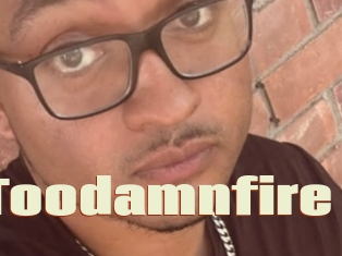 Toodamnfire